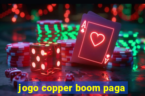 jogo copper boom paga